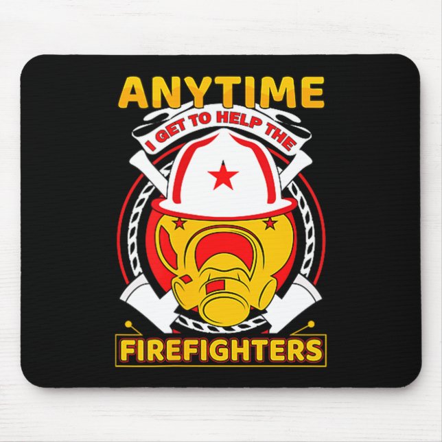 Anytime I Get To Help Fireman Gift Proud Firefight Mouse Pad (Front)