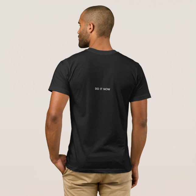 Anytime is a good time. Do it now. T-Shirt (Back Full)