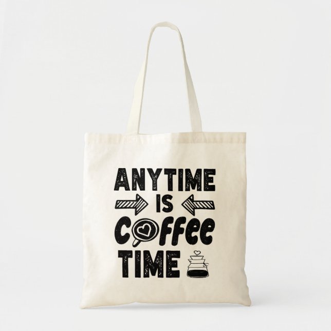 Anytime Is Coffee Time Caffeine Lover Cool Present Tote Bag (Front)