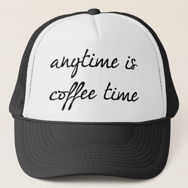 Anytime Is Coffee Time Trucker Hat (Front)