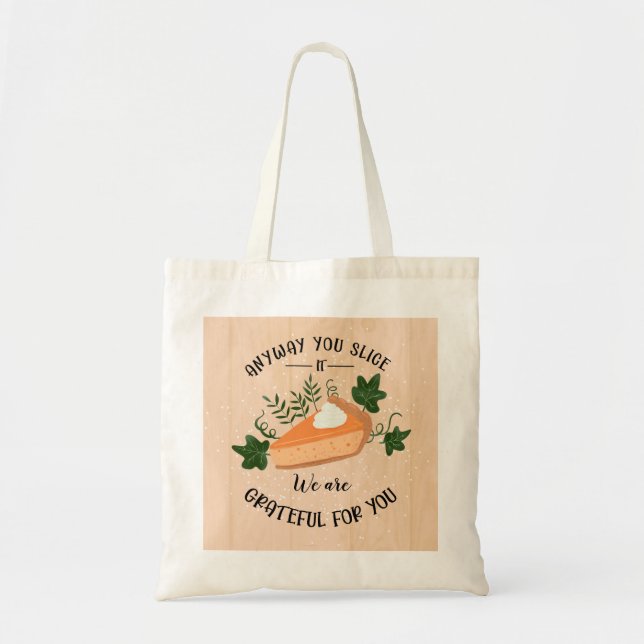 anyway you slice it grateful for you thanksgiving tote bag (Front)