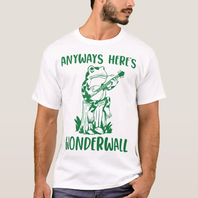 Anyways Here's Wonderwall Funny Frog T-Shirt (Front)