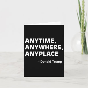 Anywhere Anyplace Donald Trump 2024 Quote 2 Card