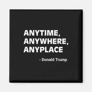 Anywhere Anyplace Donald Trump 2024 Quote 2 Magnet