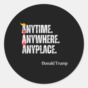Anywhere Anyplace Donald Trump 2024 Quote Classic Round Sticker