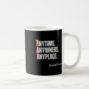 Anywhere Anyplace Donald Trump 2024 Quote Coffee Mug