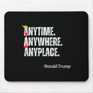 Anywhere Anyplace Donald Trump 2024 Quote Mouse Pad