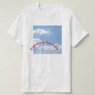 anywhere but here T-Shirt