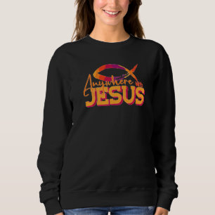 Anywhere With Jesus Cute Christian Sweatshirt
