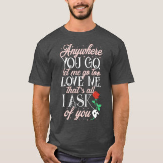 Anywhere you go T-Shirt