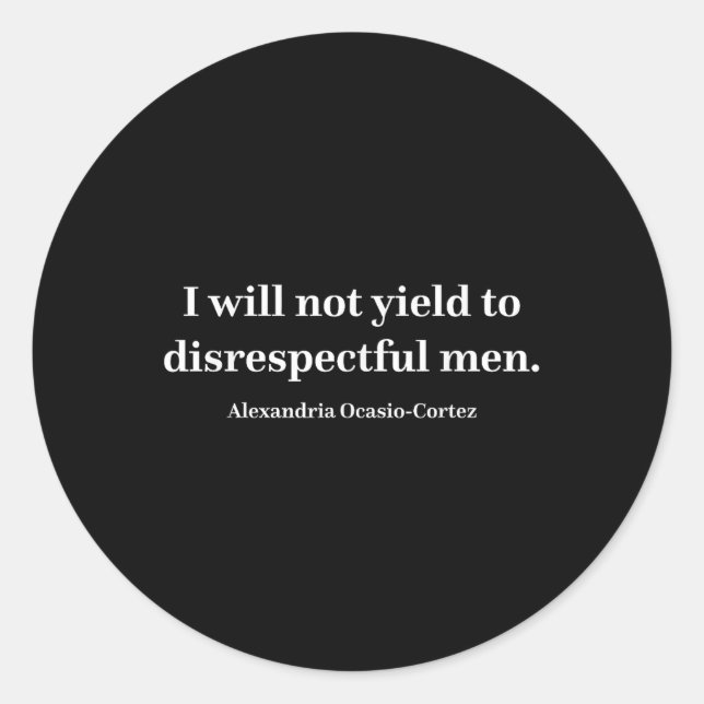 Aoc I Will Not Yield To Disrespectful Men _1  Classic Round Sticker (Front)