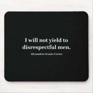 Aoc I Will Not Yield To Disrespectful Men _1 Mouse Pad