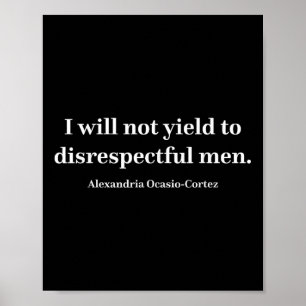 Aoc I Will Not Yield To Disrespectful Men _1 Poster