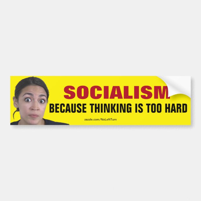 AOC Socialism Because Thinking Is Too Hard Bumper Sticker (Front)