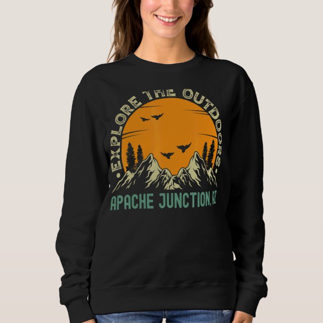 Apache Junction Arizona  Explore The Outdoors Sweatshirt (Front)