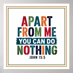 Apart from Me You Can Do Nothing Bible Verse Poster