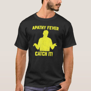 Apathy Fever Catch It sarcastic adult humour T-Shirt