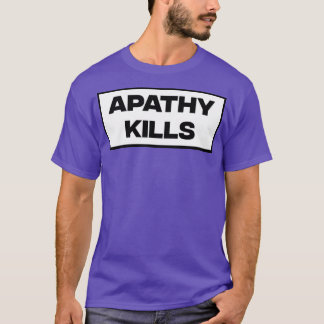 Apathy Kills2 T-Shirt