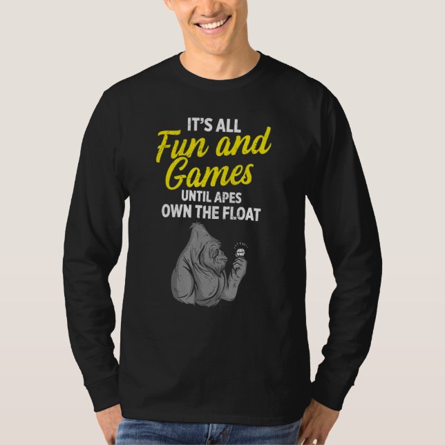 Ape Fun Until We Own The Float T-Shirt (Front)