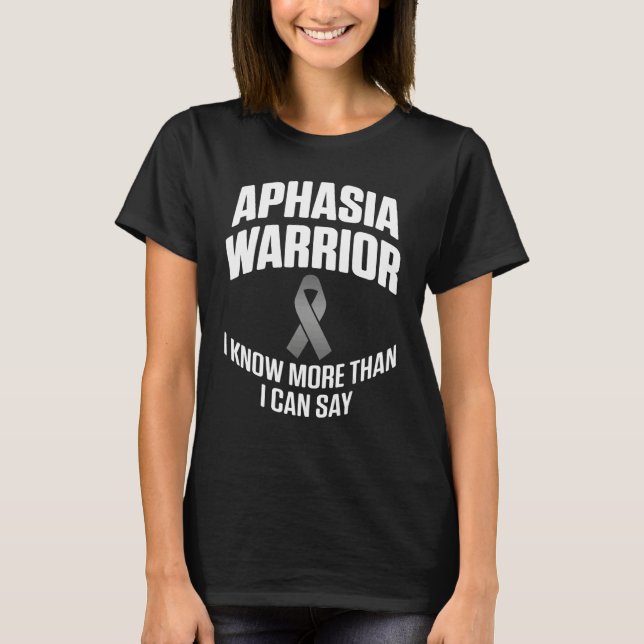 Aphasia Warrior Know Say Survivor Awareness 3 T-Shirt (Front)