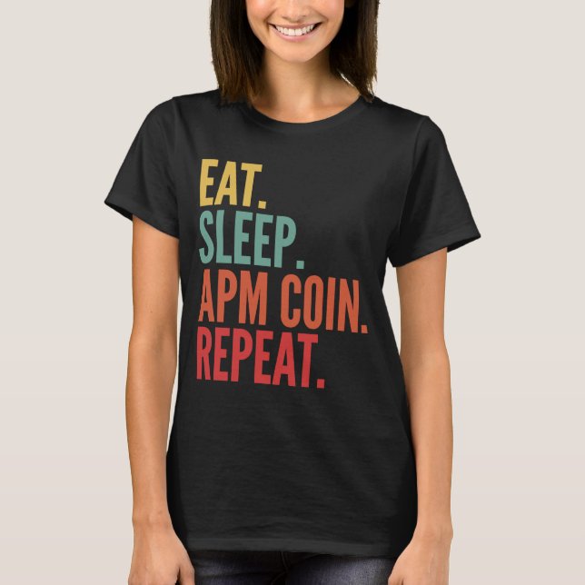 Apm Coin Crypto Eat Sleep Apm Coin Repeat T-Shirt (Front)