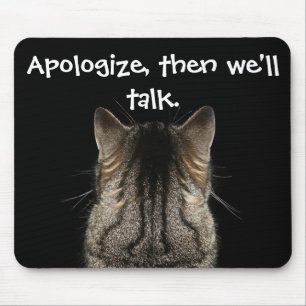 Apologise, then we'll talk Funny Cat Mouse Pad