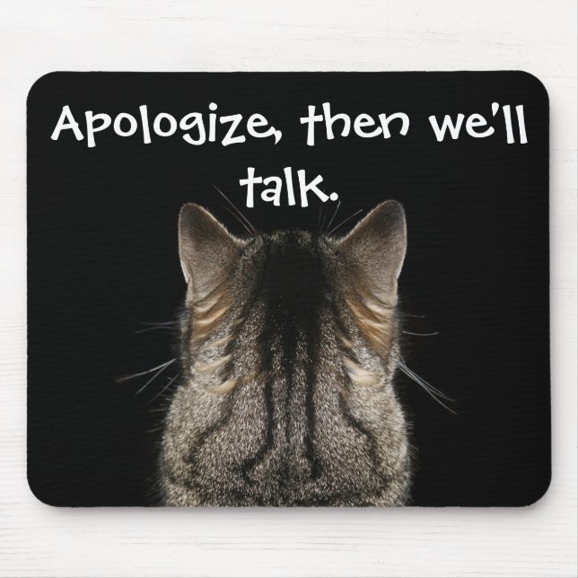 Apologise, then we'll talk Funny Cat Mouse Pad (Front)
