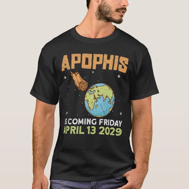 Apophis Is Coming Friday April 13 2029 - Asteroid T-Shirt (Front)