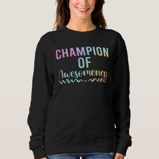 Apparel champion of awesomeness for Sons and Daugh Sweatshirt