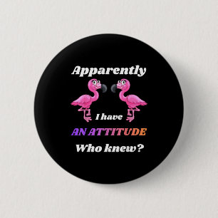 Apparently have an attitude who knew flamingo 6 cm round badge