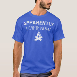Apparently I Camp Now Campfire First Time Campers T-Shirt