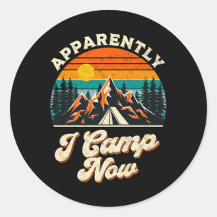 Apparently I Camp Now Camping Humour Hiking Vacati Classic Round Sticker