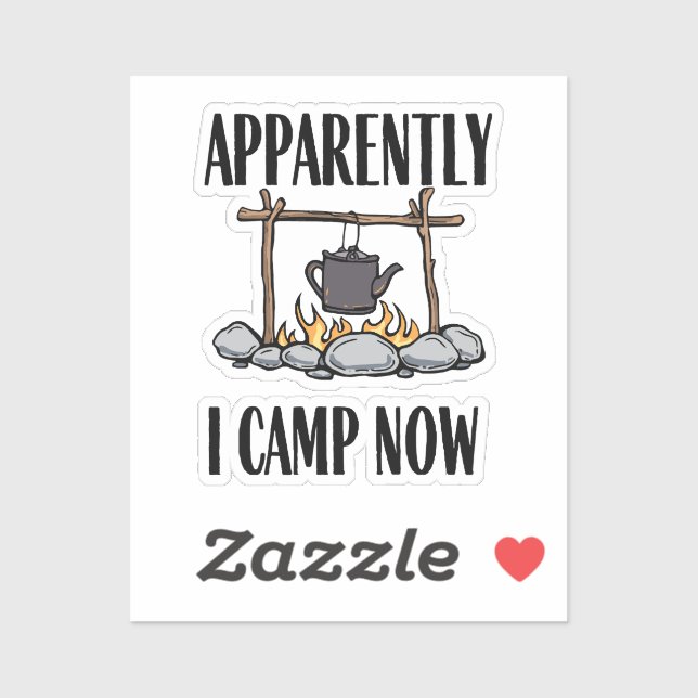 Apparently I camp now Funny Camping Quote (Sheet)
