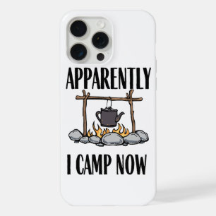 Apparently I camp now Funny Camping Quote iPhone 15 Pro Max Case