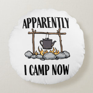 Apparently I camp now Funny Camping Quote Round Cushion