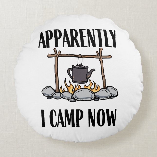 Apparently I camp now Funny Camping Quote Round Cushion (Front)
