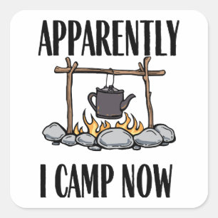 Apparently I camp now Funny Camping Quote Square Sticker