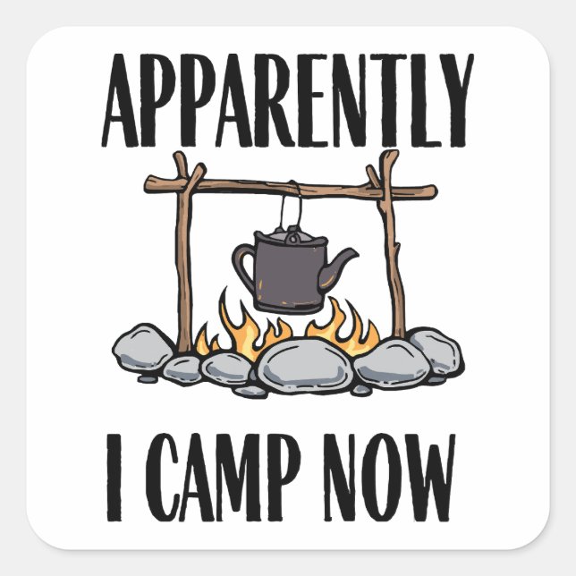 Apparently I camp now Funny Camping Quote Square Sticker (Front)