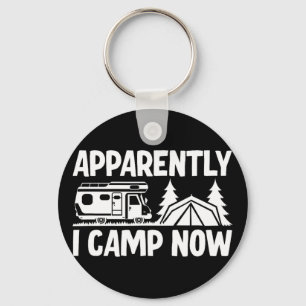 Apparently I Camp Now Key Ring