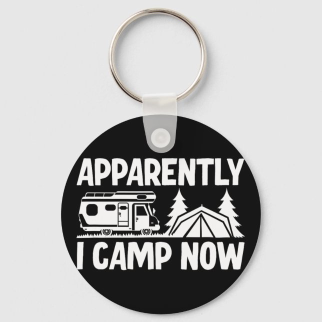 Apparently I Camp Now  Key Ring (Front)