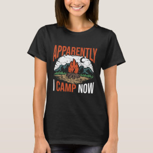 Apparently I Camp Now Outdoor Camping T-Shirt