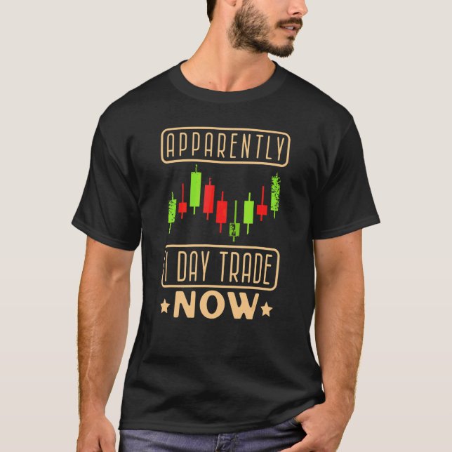 Apparently I Day Trade Now Day Trader Candlestick  T-Shirt (Front)