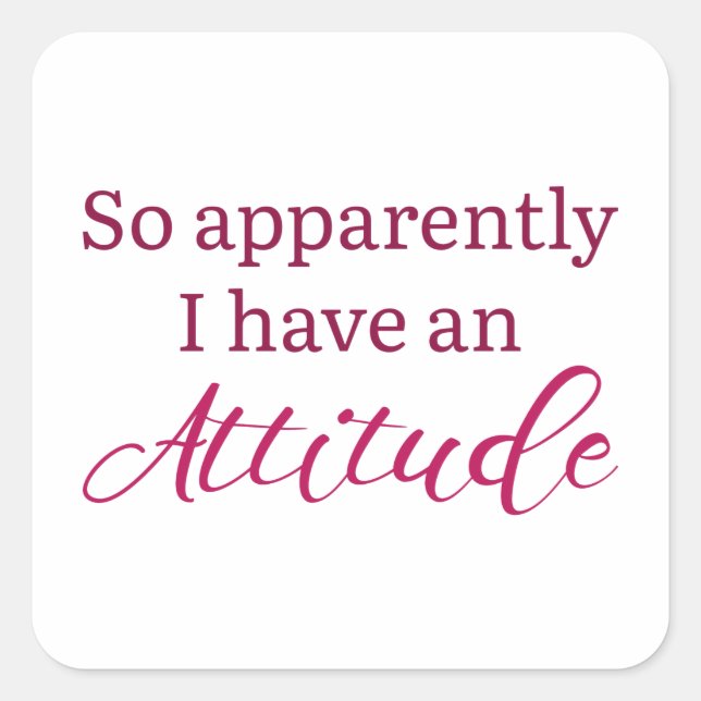 Apparently I Have An Attitude Square Sticker (Front)