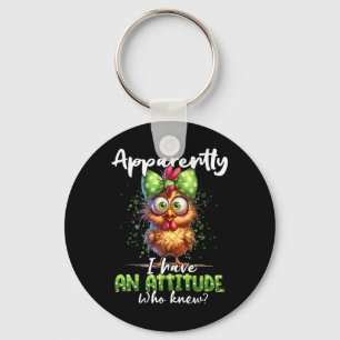 Apparently I Have An Attitude Who Knew Chicken Far Key Ring