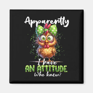 Apparently I Have An Attitude Who Knew Chicken Far Magnet