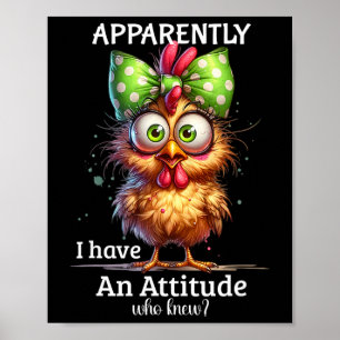 Apparently I Have An Attitude Who Knew Chicken Fun Poster