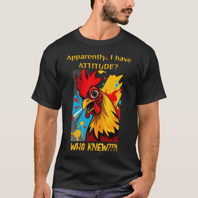 Apparently I Have Attitude Who Knew Rooster T-Shirt (Front)