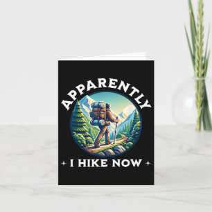 Apparently I Hike Now Funny Hiking Guys Cool Trail Card