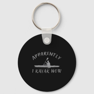 Apparently I Kayak Now Funny Kayaking Saying Kayak Key Ring