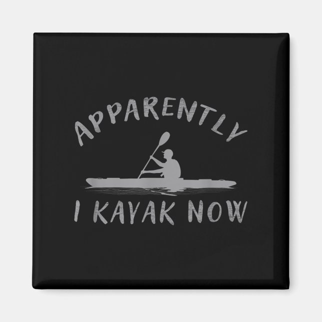Apparently I Kayak Now Funny Kayaking Saying Kayak Magnet (Front)